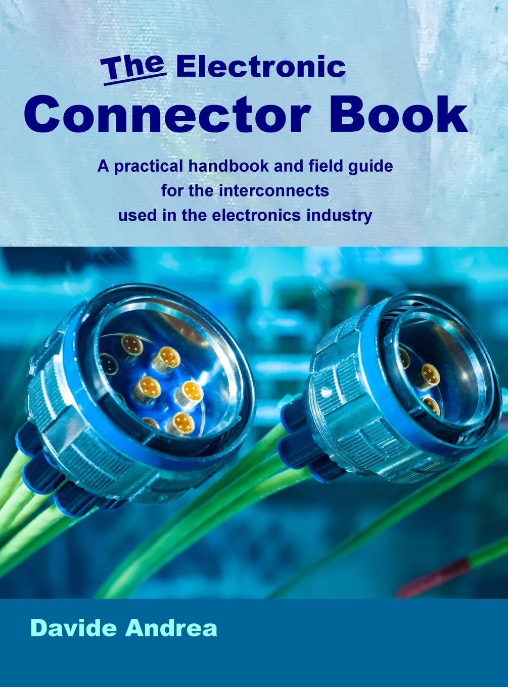The Electronic Connector Book: a Practical Handbook and Field Guide for the Interconnects Used in the Electronics Industry image number 1