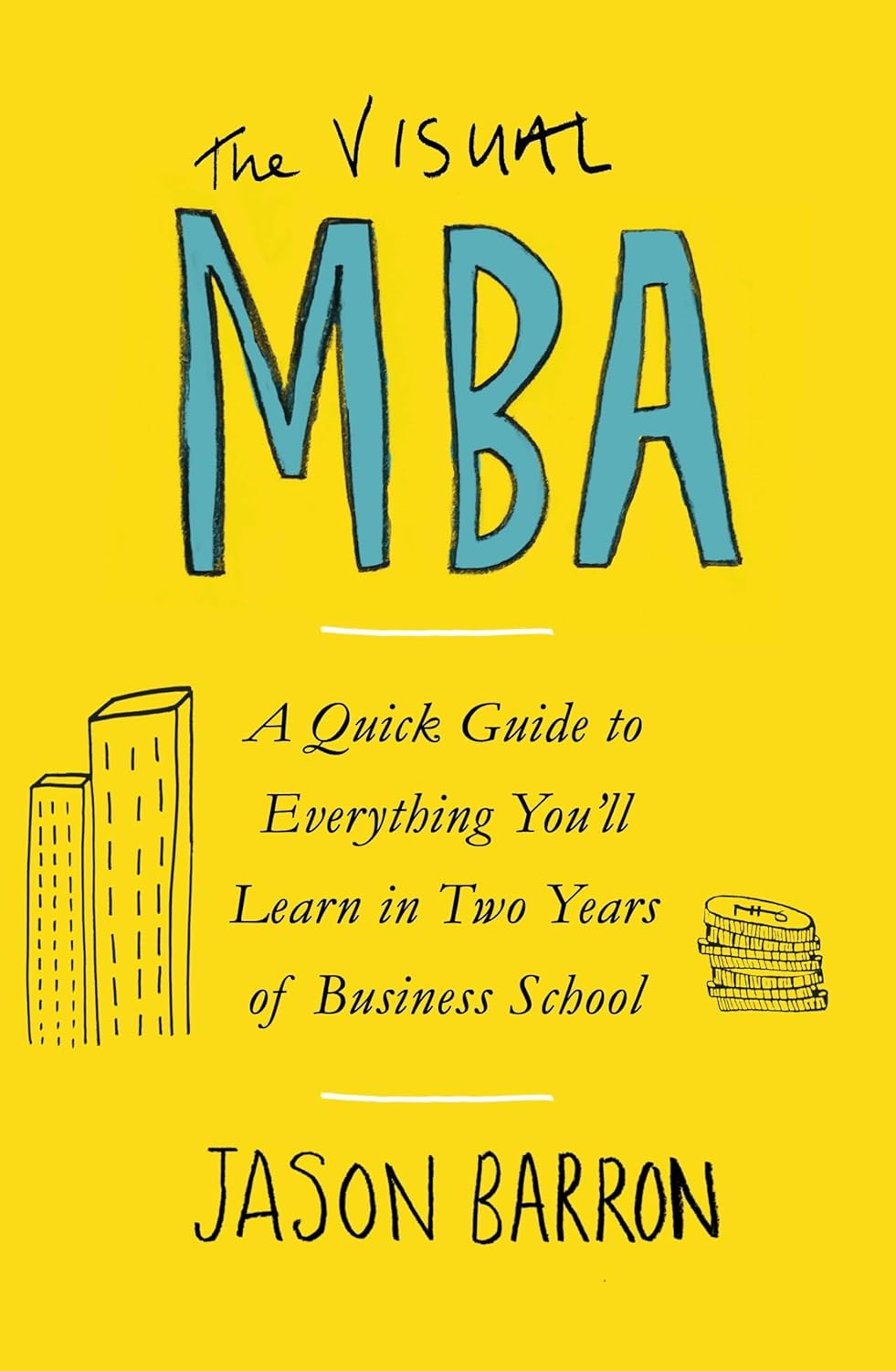 The Visual MBA: a Quick Guide to Everything You'Ll Learn in Two Years of Business School image number 1