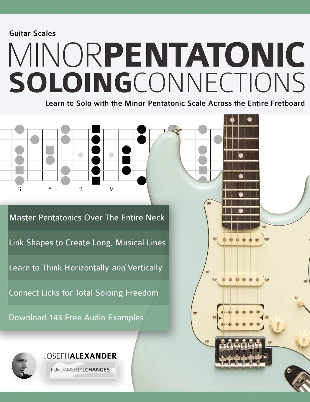 Guitar Scales: Minor Pentatonic Soloing Connections: Learn to Solo with the Minor Pentatonic Scale across the Entire Fretboard (Minor Pentatonic Scales for Guitar): 1