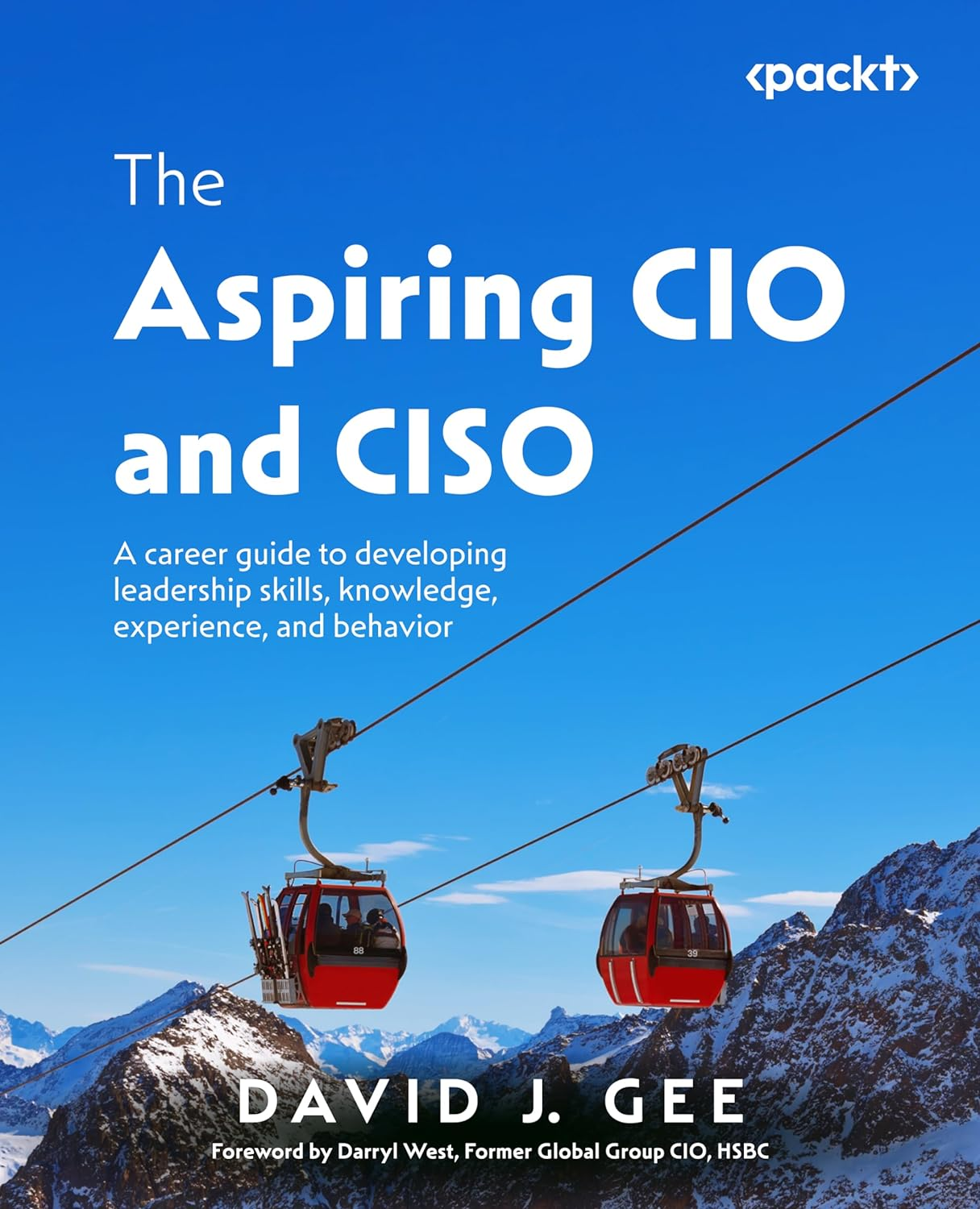 The Aspiring CIO and CISO: a Career Guide to Developing Leadership Skills, Knowledge, Experience, and Behavior