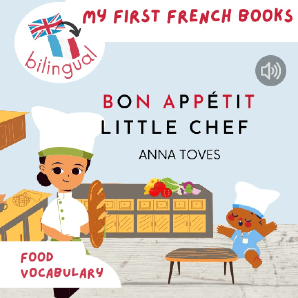 Bon App&eacute;tit Little Chef: Bilingual Book for Children (FR-EN)