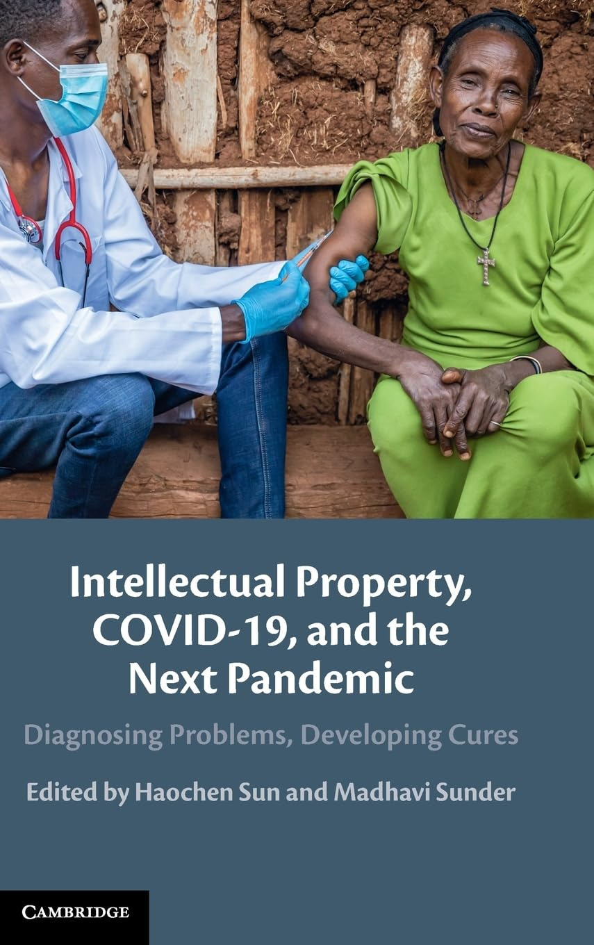 Intellectual Property, COVID-19 and the Next Pandemic: Diagnosing Problems, Developing Cures