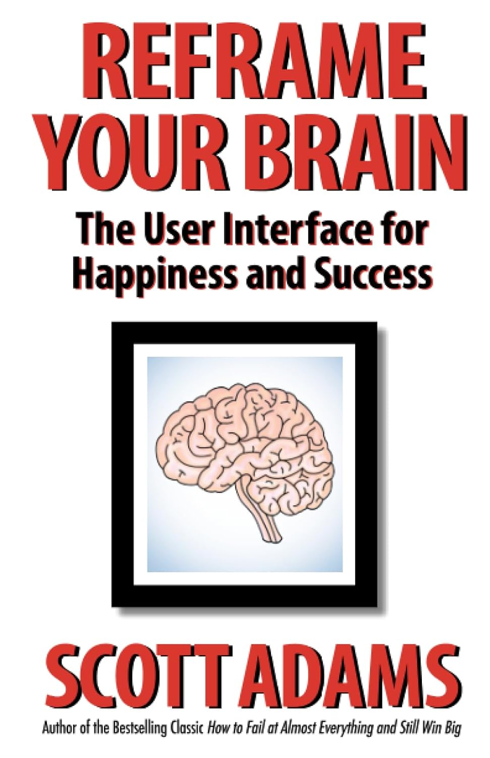 Reframe Your Brain: the User Interface for Happiness and Success image number 2