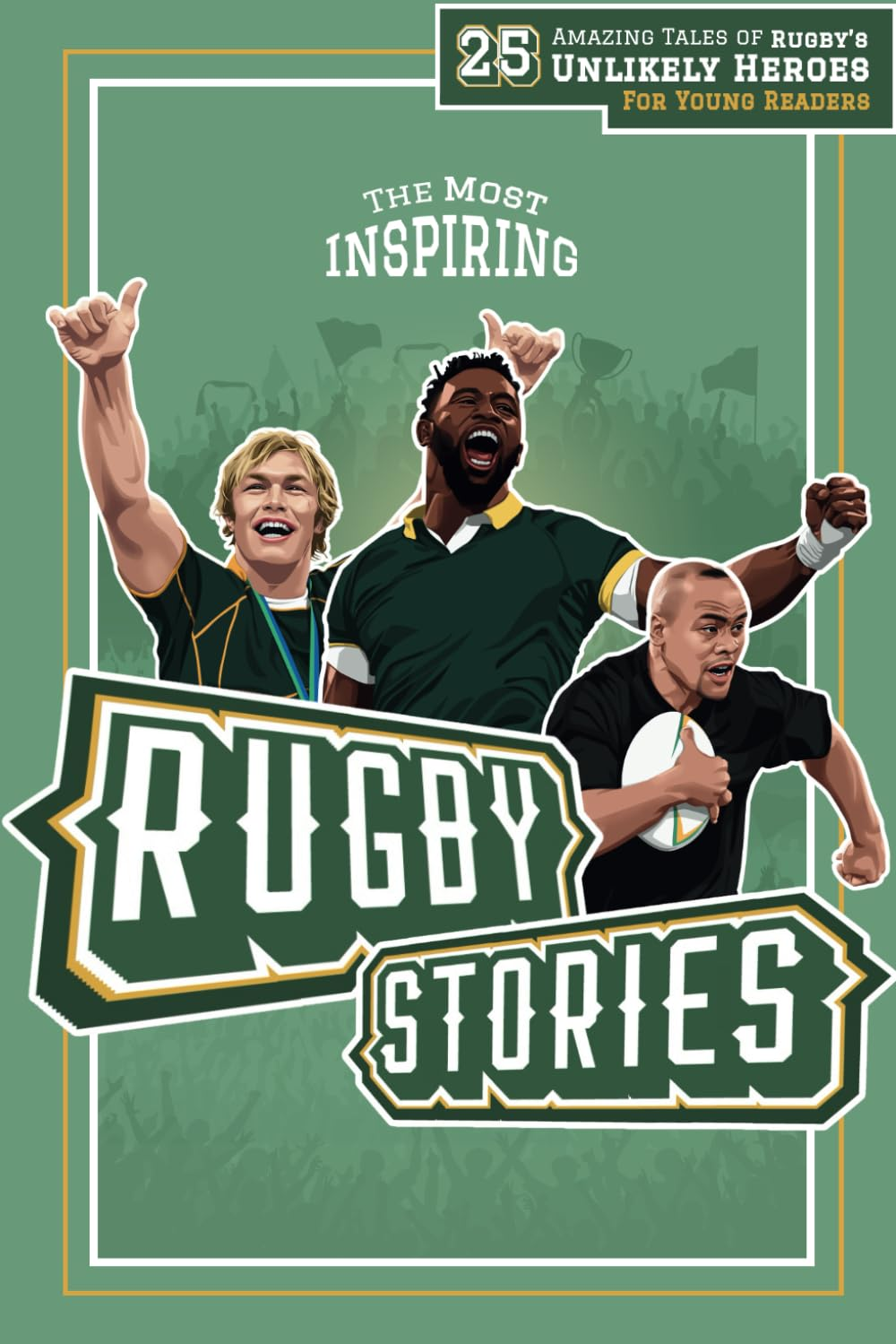 The Most Inspiring Rugby Stories for Young Readers: 25 Amazing Tales of Rugby&rsquo;S Unlikely Heroes, Greatest Comebacks, Unforgettable Moments and Many More&hellip; image number 1