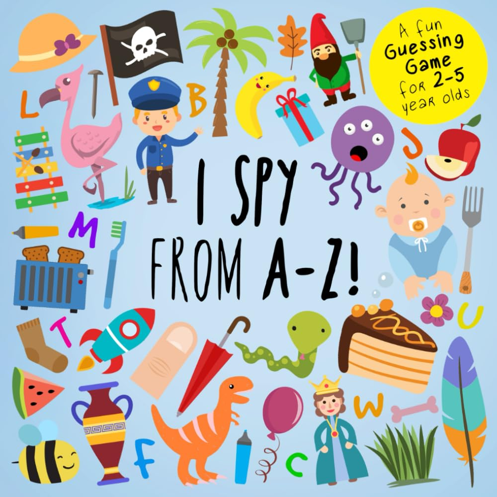 I Spy - from A-Z!: a Fun Guessing Game for 2-5 Year Olds