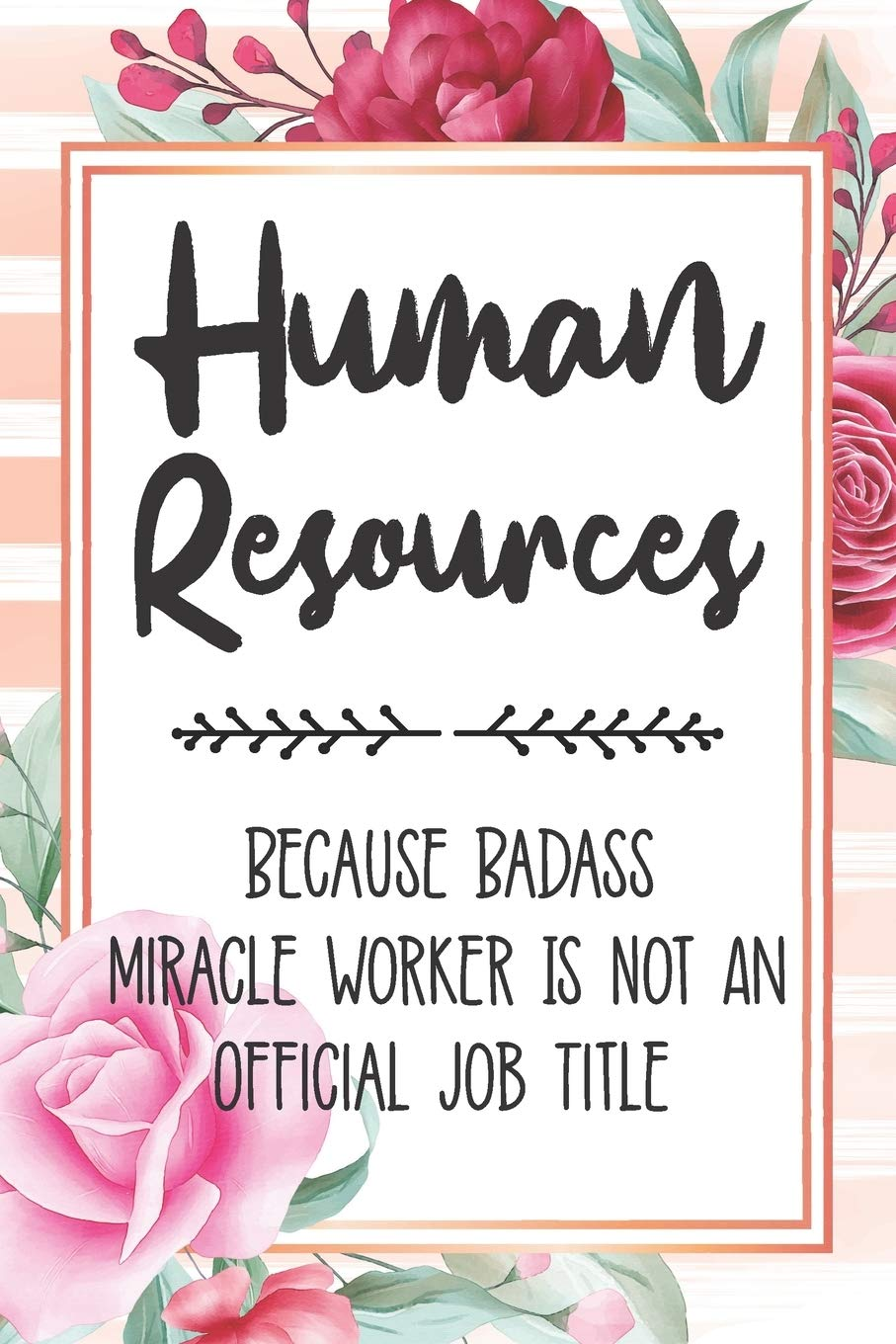 Human Resources: Because Badass Miracle Worker Is Not an Official Job Title Blank Lined Notebook Cute Journals for Human Resources Gift