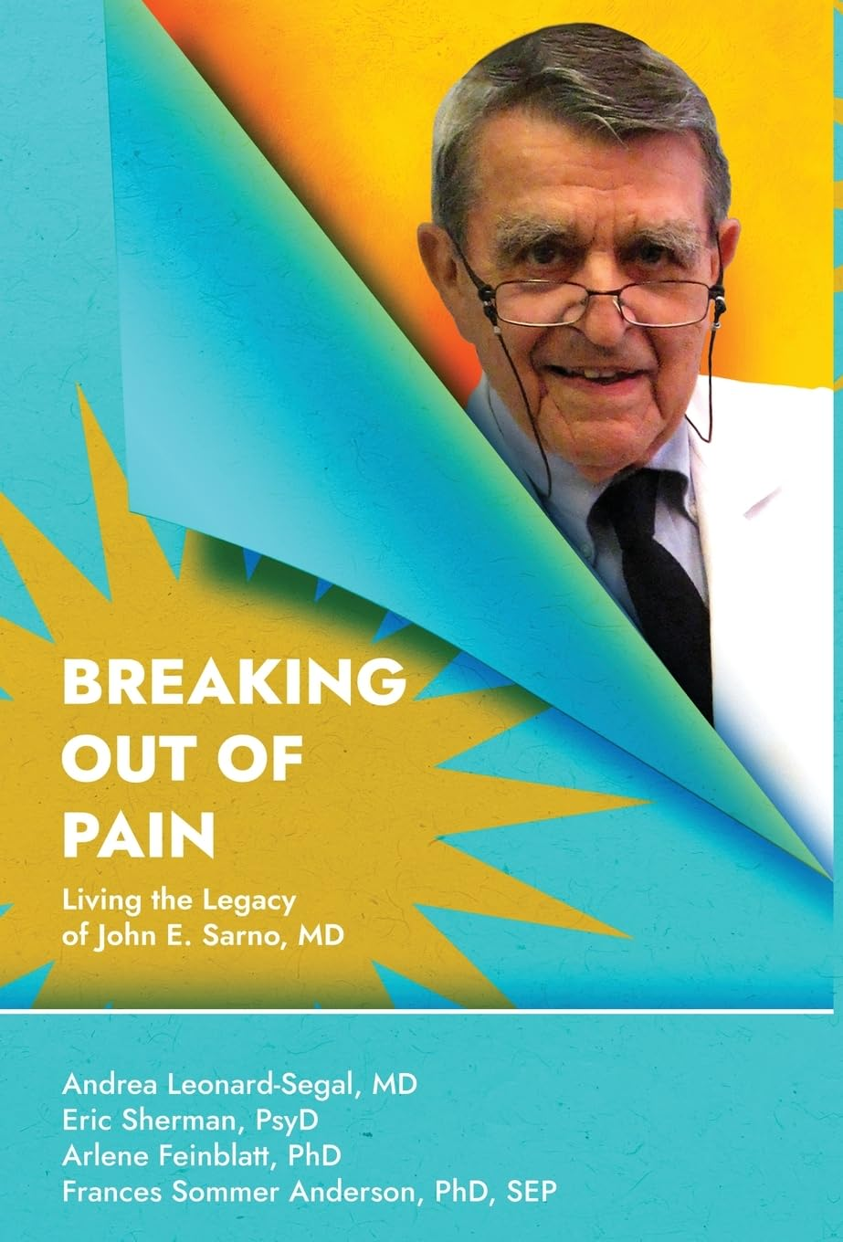 Breaking Out of Pain: Living the Legacy of John E. Sarno, MD. image number 1