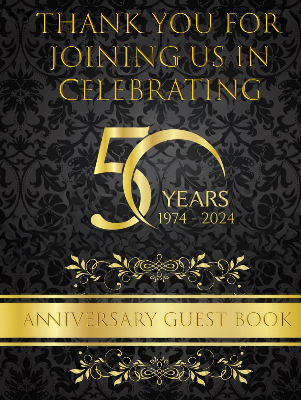 THANK YOU for JOINING US in CELEBRATING 50 YEARS 1974 - 2024 ANNIVERSARY GUEST BOOK: 2024 Golden Wedding Anniversary Elegant and Classy Including 1974 Cost of Living, Top 10 Hit Songs and Movies image number 1