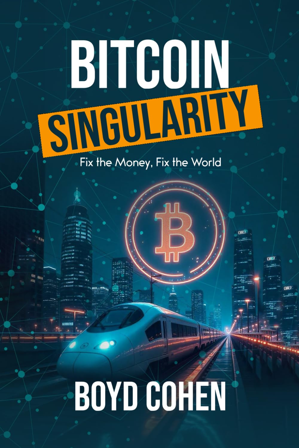Bitcoin Singularity: Fix the Money, Fix the World image number 1