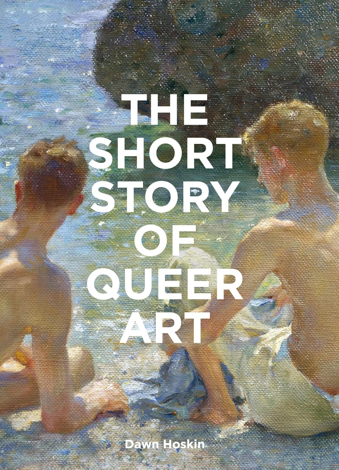 The Short Story of Queer Art: a Pocket Guide to Key Movements, Works, Themes & Breakthroughs