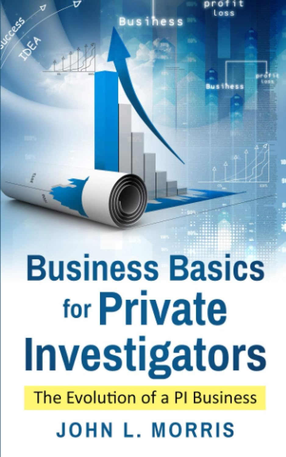 Business Basics for Private Investigators: the Evolution of a PI Business: 1