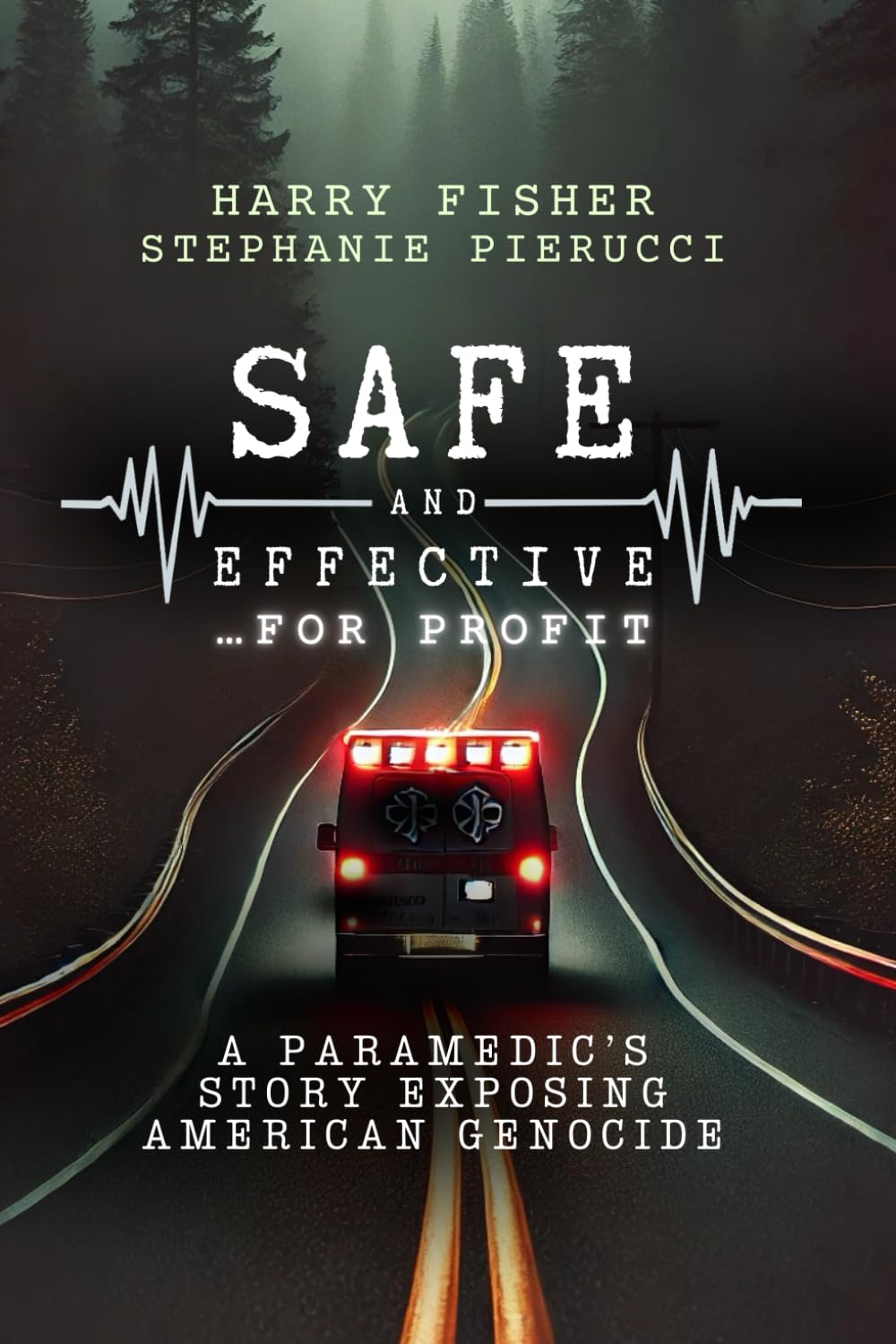 Safe and Effective, for Profit: a Paramedic&rsquo;S Story Exposing an American Genocide image number 1