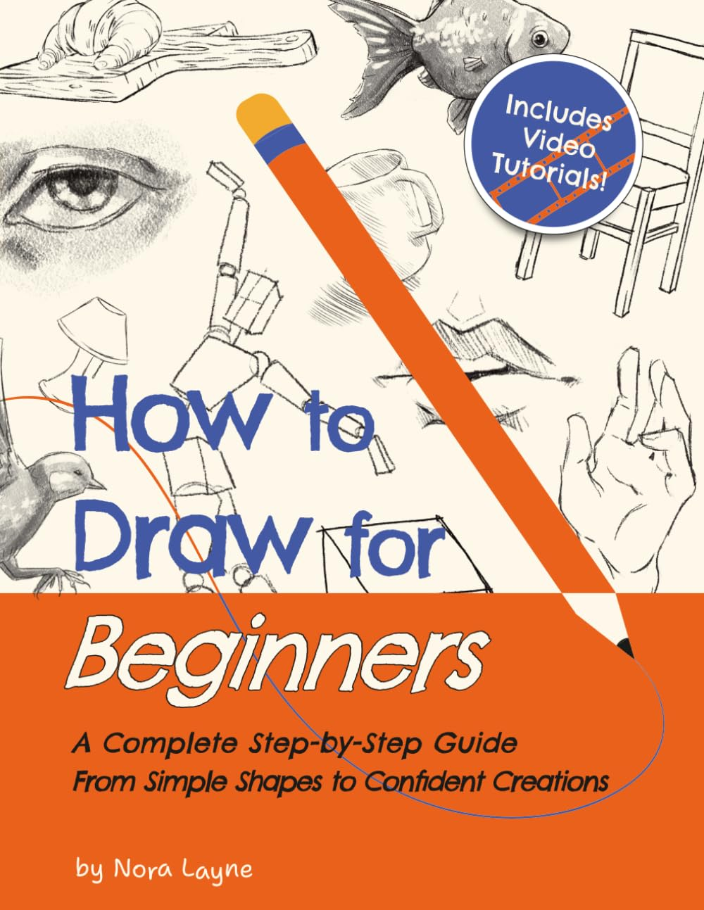 How to Draw for Beginners - a Complete Step-By-Step Guide from Simple Shapes to Confident Creations: a Creative Workbook with Practice Pages, Guided Videos, and Encouragement along the Way image number 1