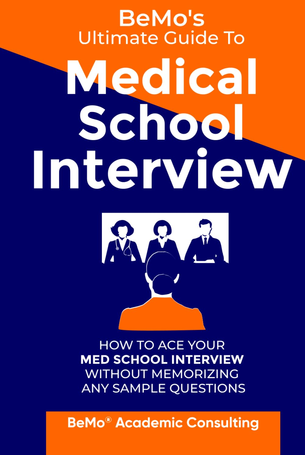 Bemo'S Ultimate Guide to Medical School Interview: How to Ace Your Med School Interview without Memorizing Any Sample Questions image number 1