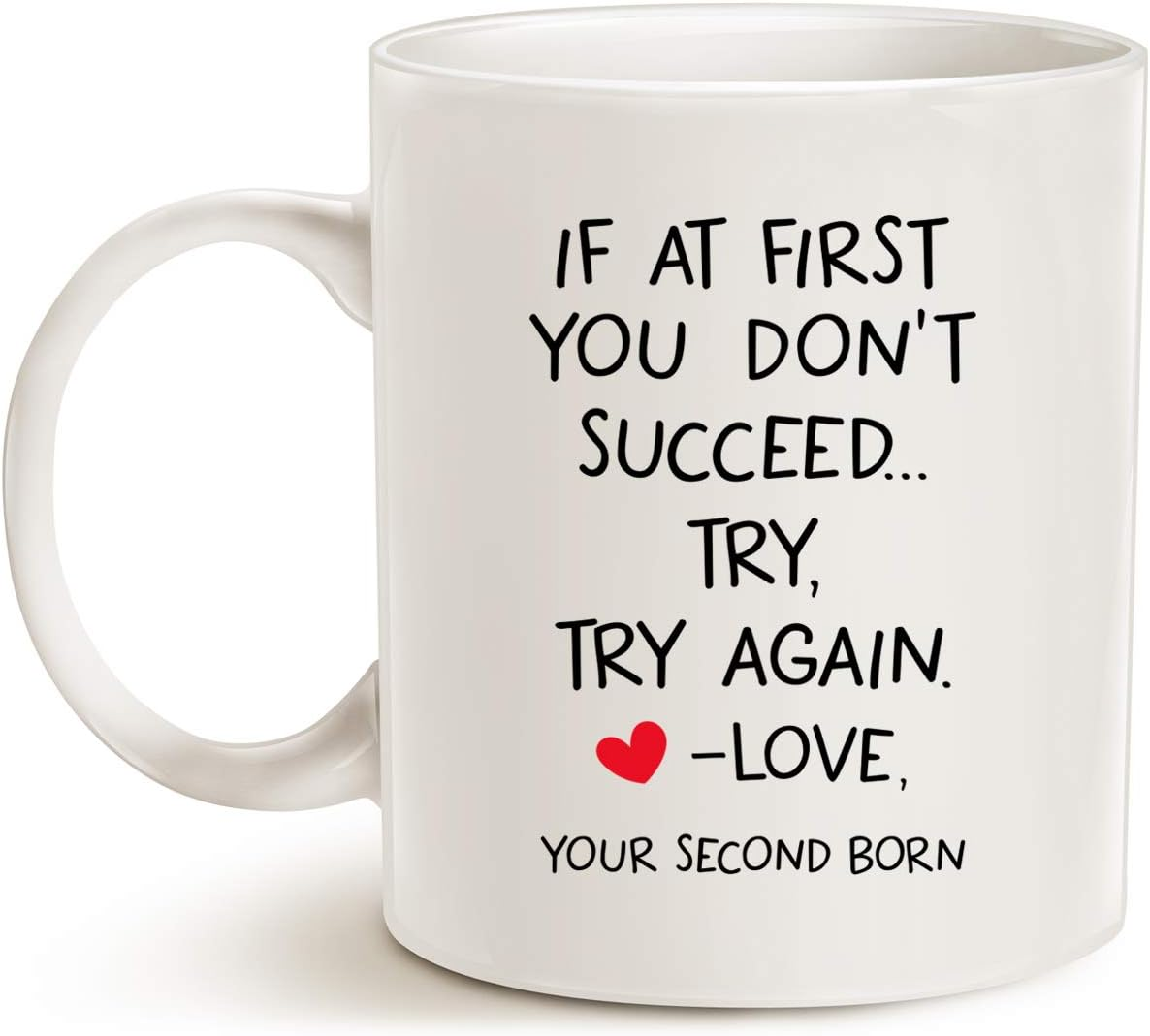 Funny Christmas Quote Coffee Mug for Mum Dad, If at First You Don'T Succeed. Try, Try Again. Love, Your Second Born Cups Best Birthday Gifts from Daughter Son, White 11 Oz