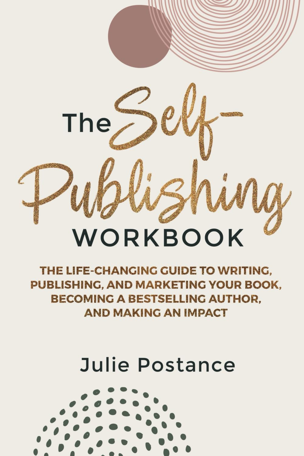 The Self-Publishing Workbook: the Life-Changing Guide to Writing, Publishing, and Marketing Your Book, Becoming a Bestselling Author, and Making an Impact image number 1