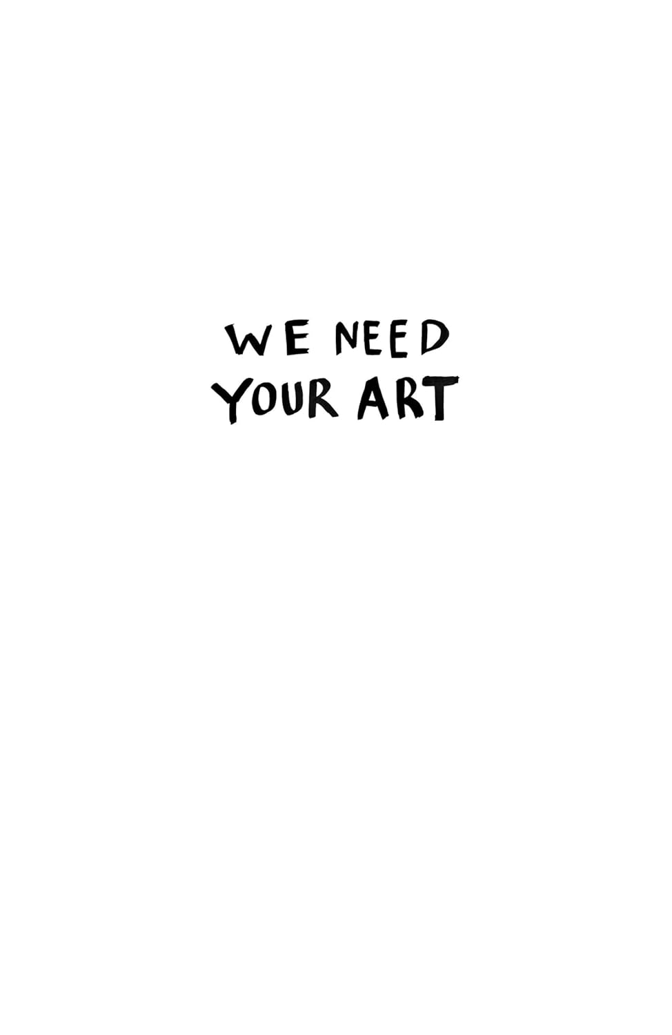 We Need Your Art: Stop Messing around and Make Something image number 5