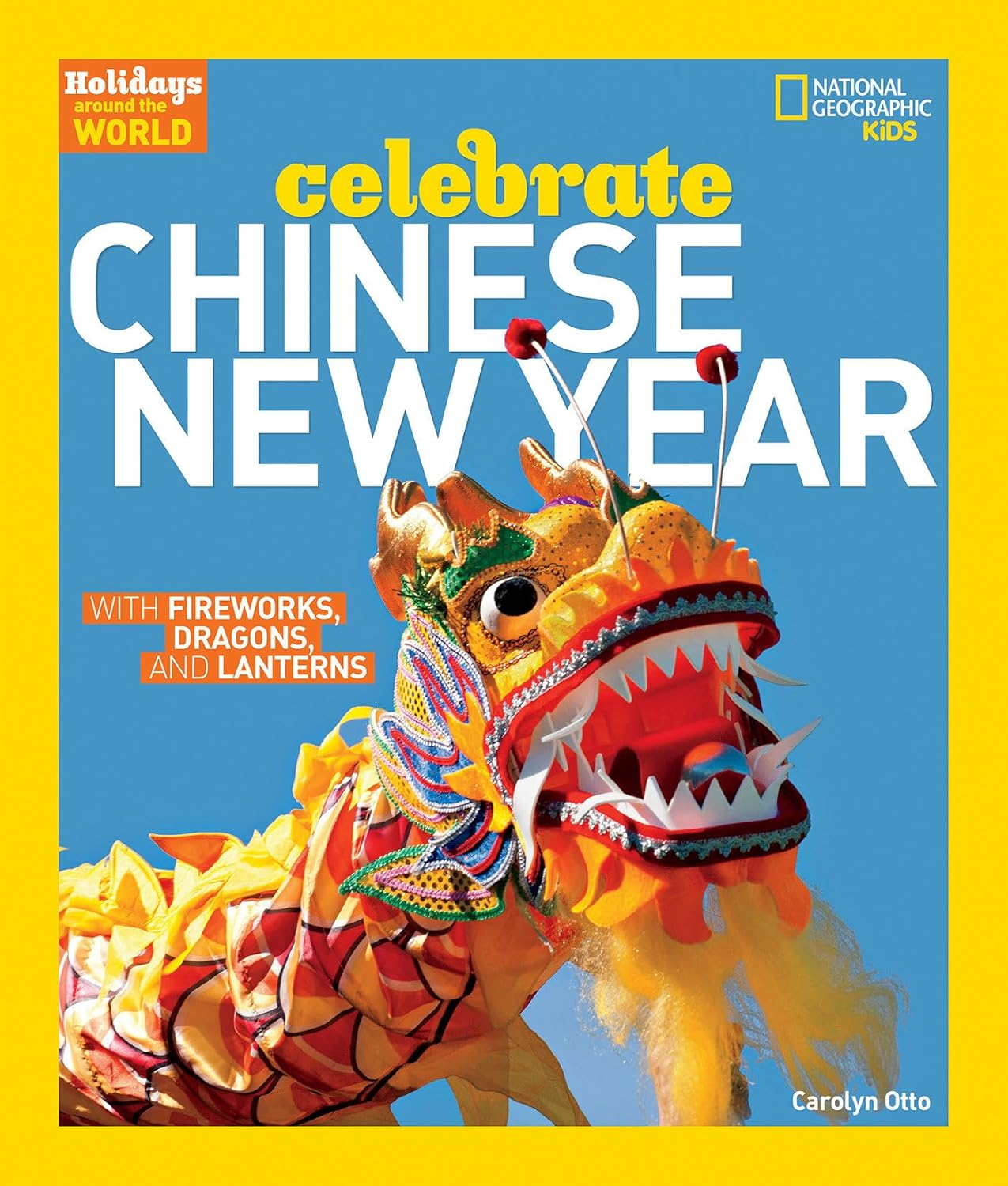 Holidays around the World: Celebrate Chinese New Year - with Fireworks, Dragons, and Lanterns