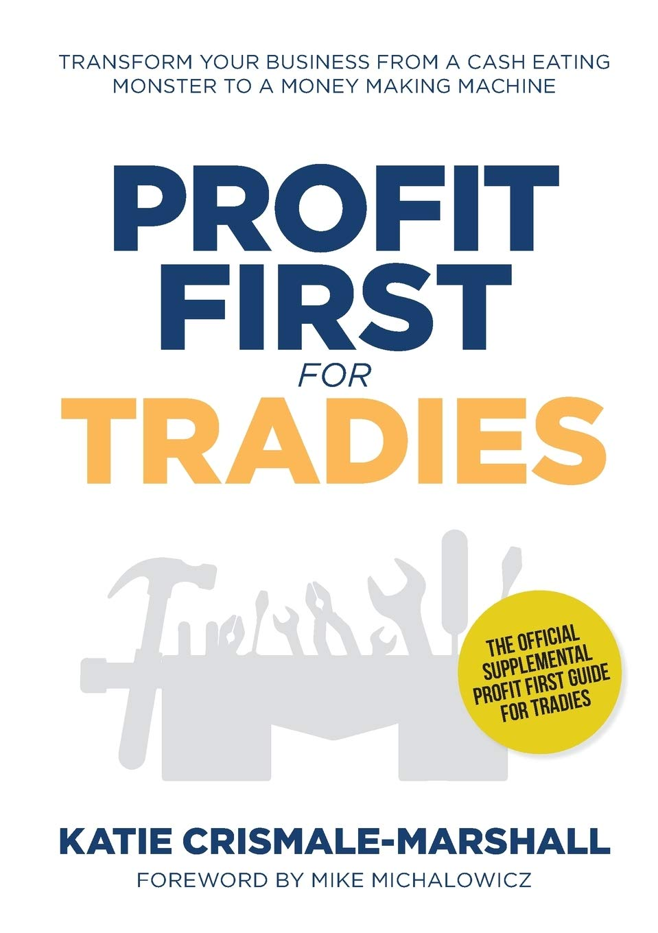 Profit First for Tradies: Transform Your Business from a Cash Eating Monster to a Money Making Machine image number 1
