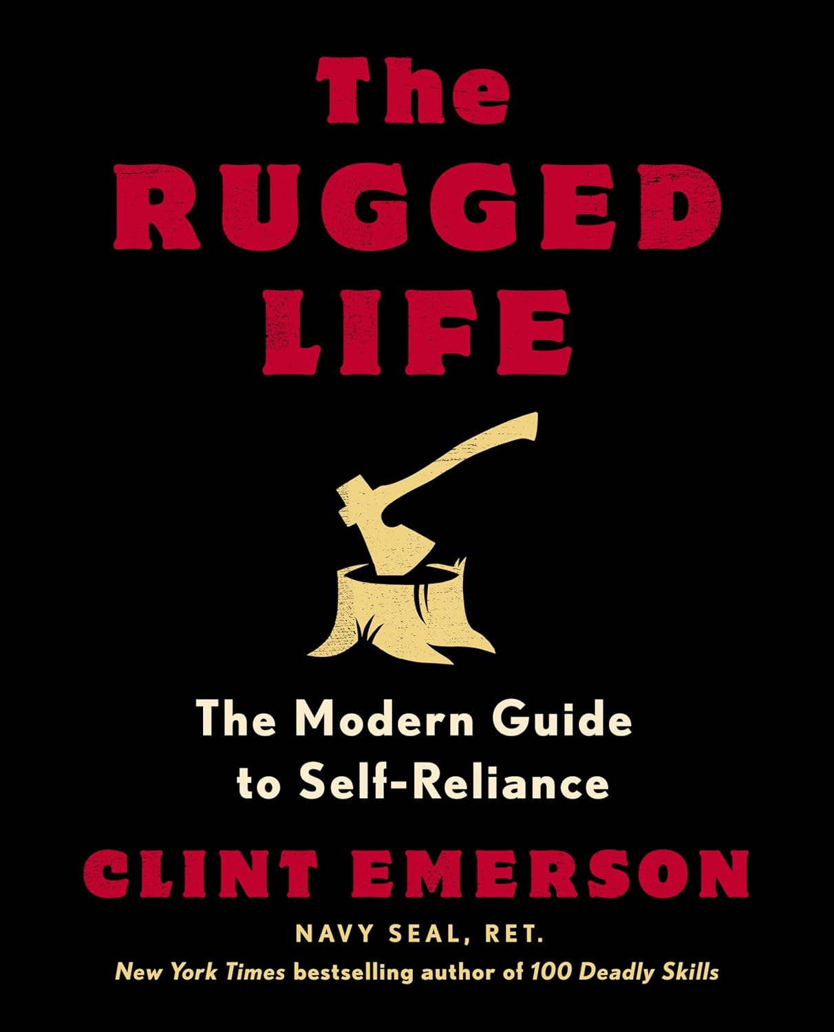 The Rugged Life: the Modern Guide to Self-Reliance: a Survival and Homesteading Guide
