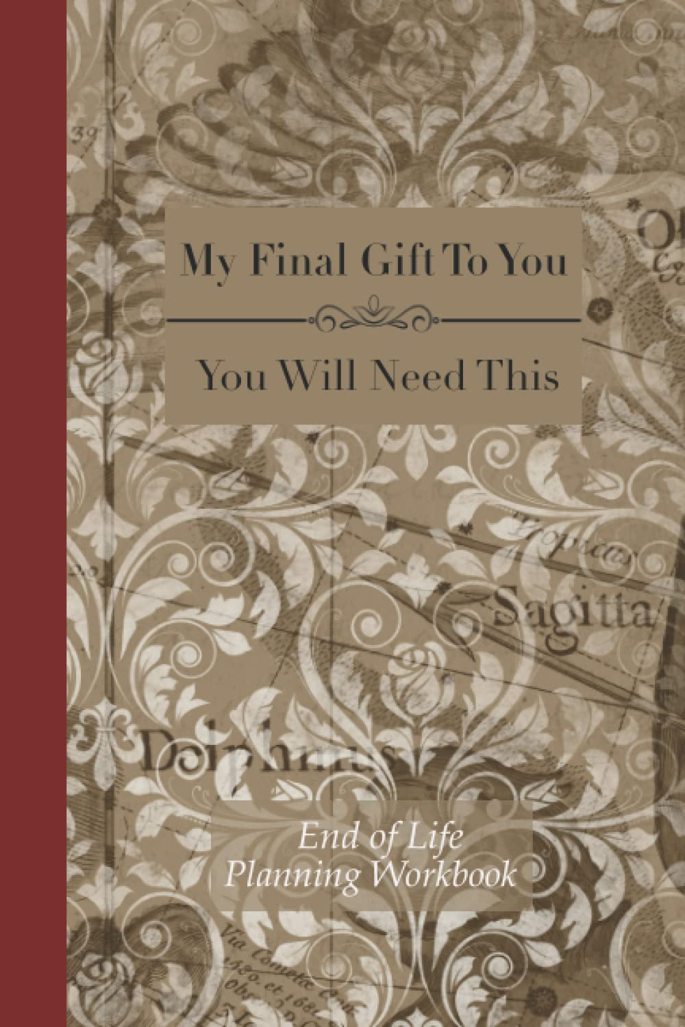 End of Life Planning Workbook : You Will Need This: Ensuring Your Loved Ones Have the Information Needed to Settle Your Affairs image number 1