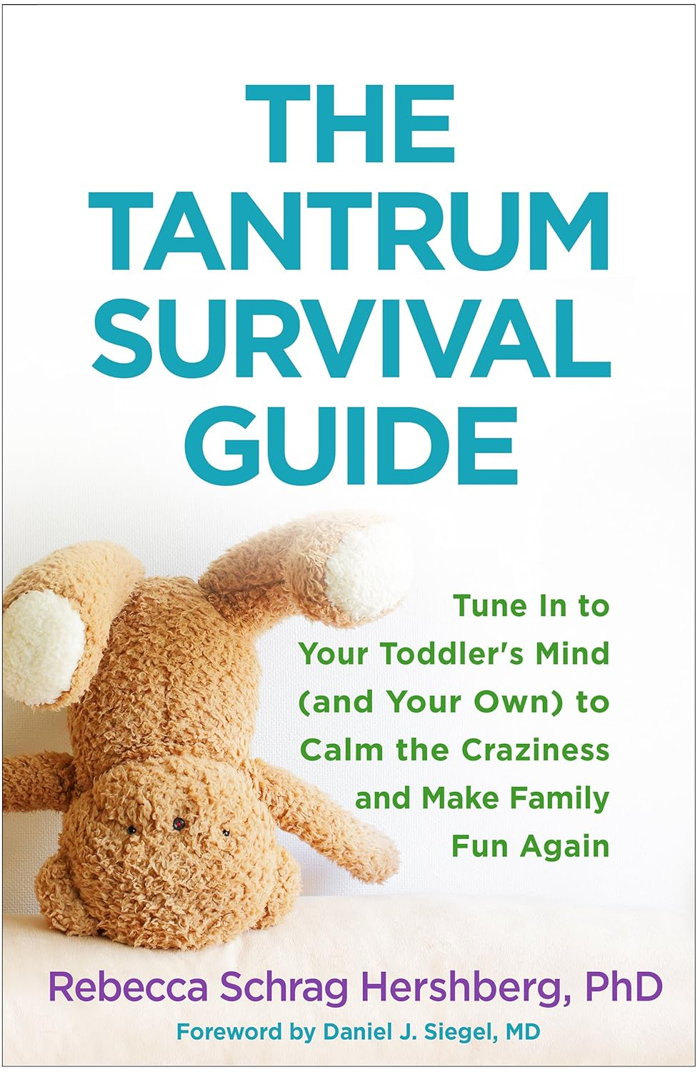 The Tantrum Survival Guide: Tune in to Your Toddler'S Mind (And Your Own) to Calm the Craziness and Make Family Fun Again