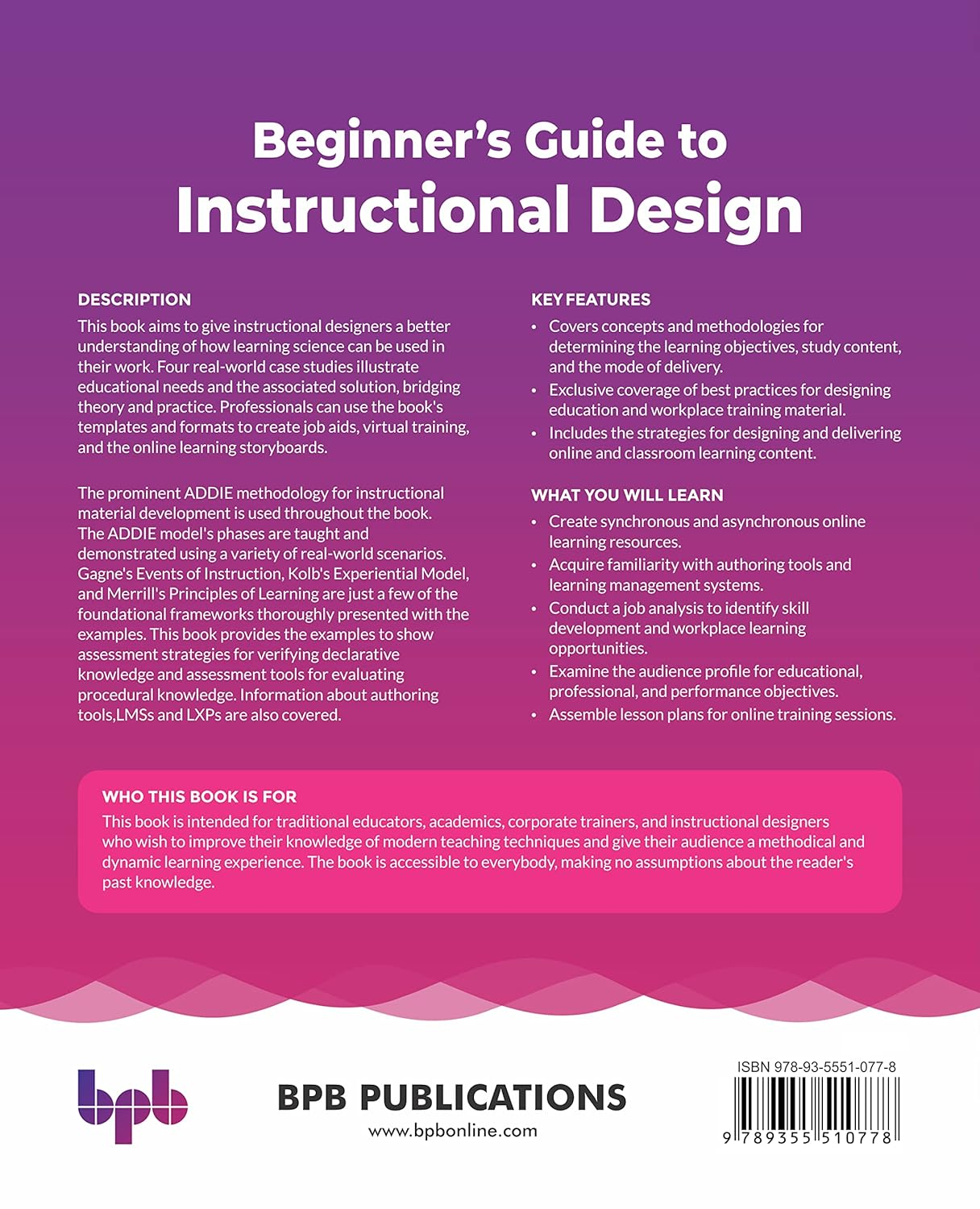 Beginner&rsquo;S Guide to Instructional Design: Identify and Examine Learning Needs, Knowledge Delivery Methods, and Approaches to Design Learning Material (English Edition)
