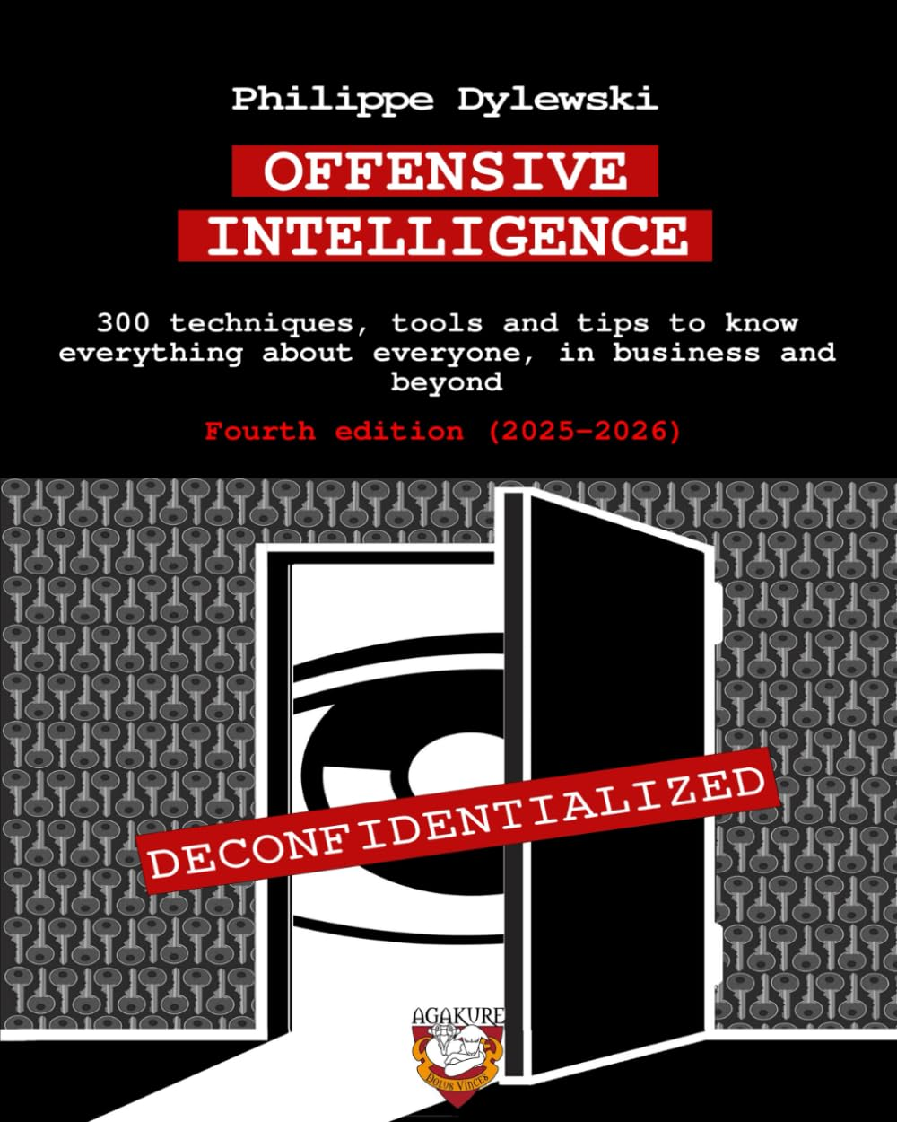 OFFENSIVE INTELLIGENCE: 300 Techniques, Tools and Tips to Know Everything about Everyone, in Business and beyond | Fourth Edition (2025-2026)