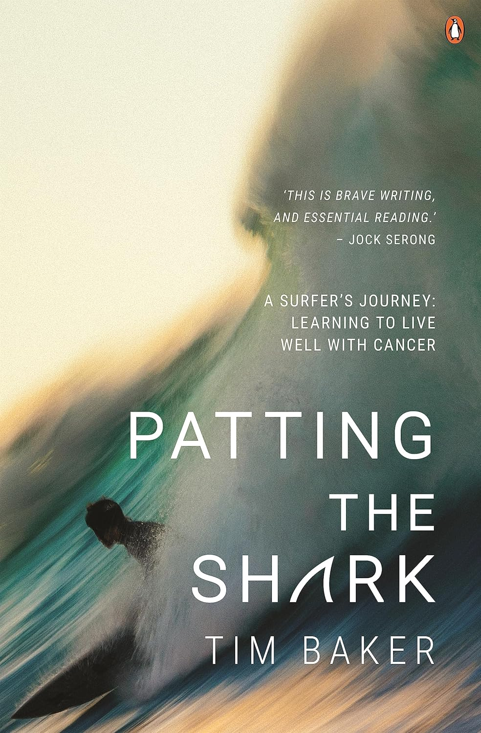 Patting the Shark: a Surfer'S Journey: Learning to Live Well with Cancer