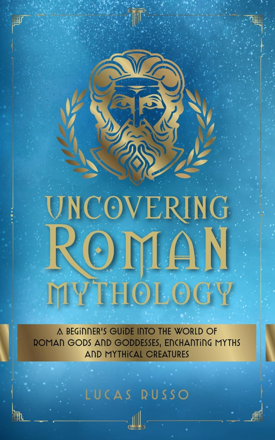 Uncovering Roman Mythology: a Beginner'S Guide into the World of Roman Gods and Goddesses, Enchanting Myths and Mythical Creatures image number 1