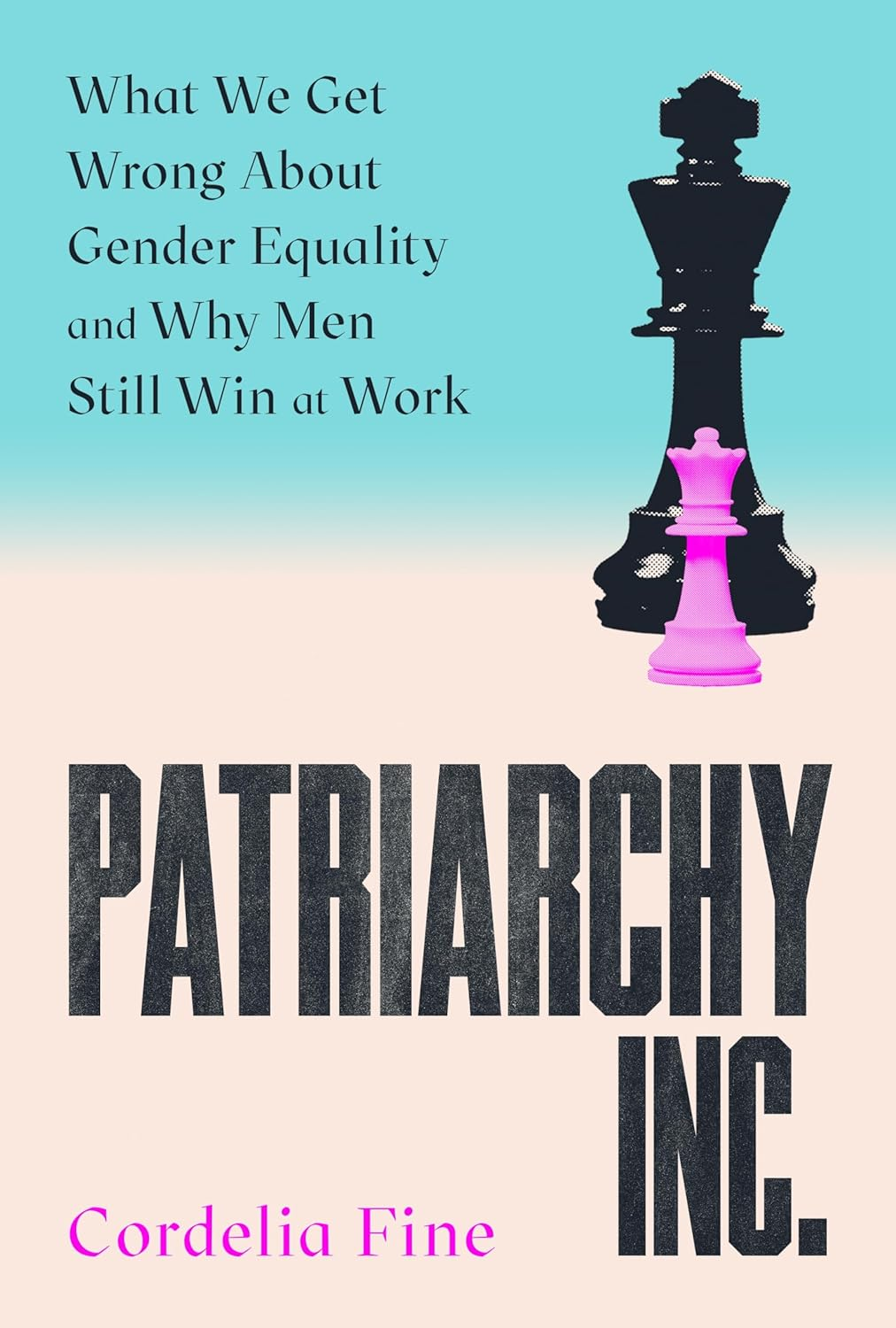 Patriarchy Inc.: What We Get Wrong about Gender Equality &ndash; and Why Men Still Win at Work