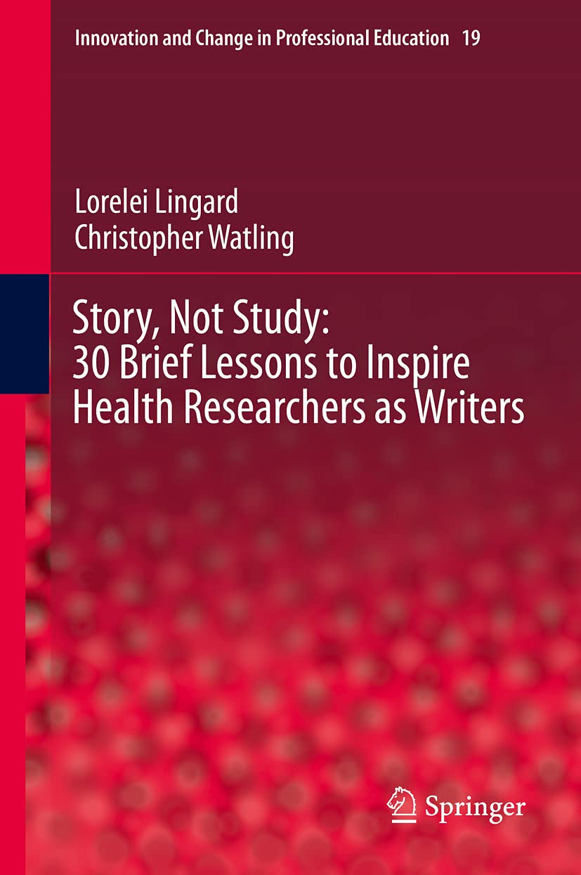 Story, Not Study: 30 Brief Lessons to Inspire Health Researchers as Writers: 19