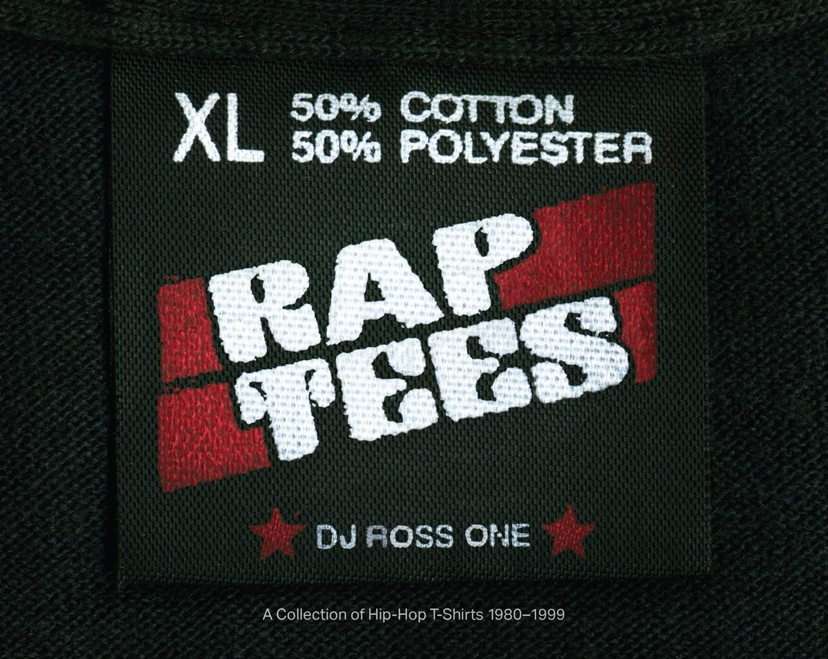 Rap Tees: a Collection of Hip-Hop T-Shirts 1980-1999