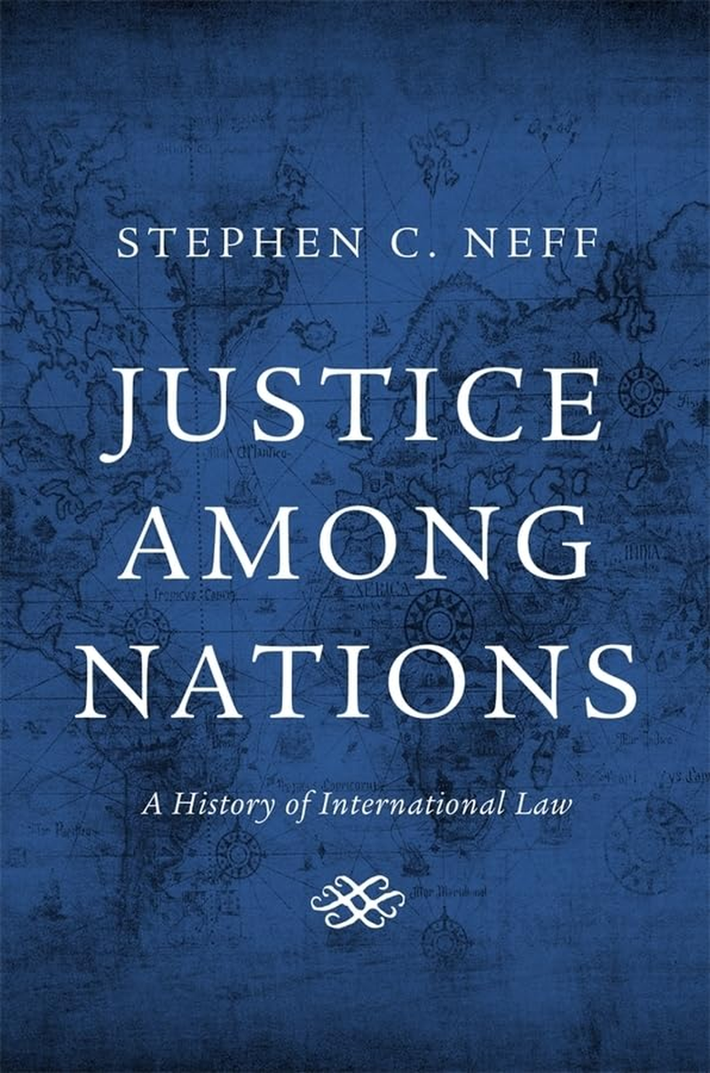 Justice among Nations: a History of International Law