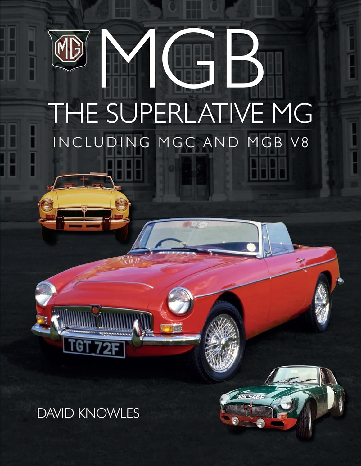 MGB - the Superlative MG: Including MGC and MGB V8: Including MGC and Cgb V8