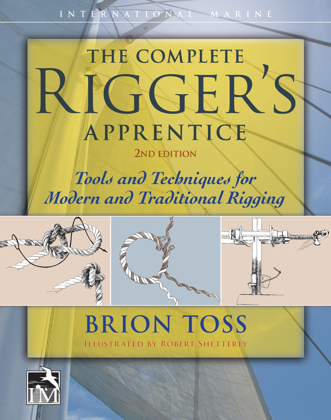The Complete Rigger'S Apprentice: Tools and Techniques for Modern and Traditional Rigging, Second Edition