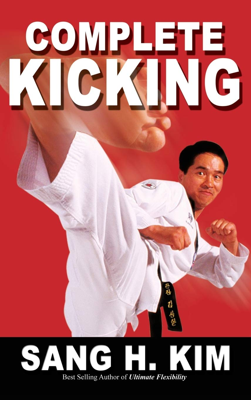 Complete Kicking: the Ultimate Guide to Kicks for Martial Arts Self-Defense & Combat Sports
