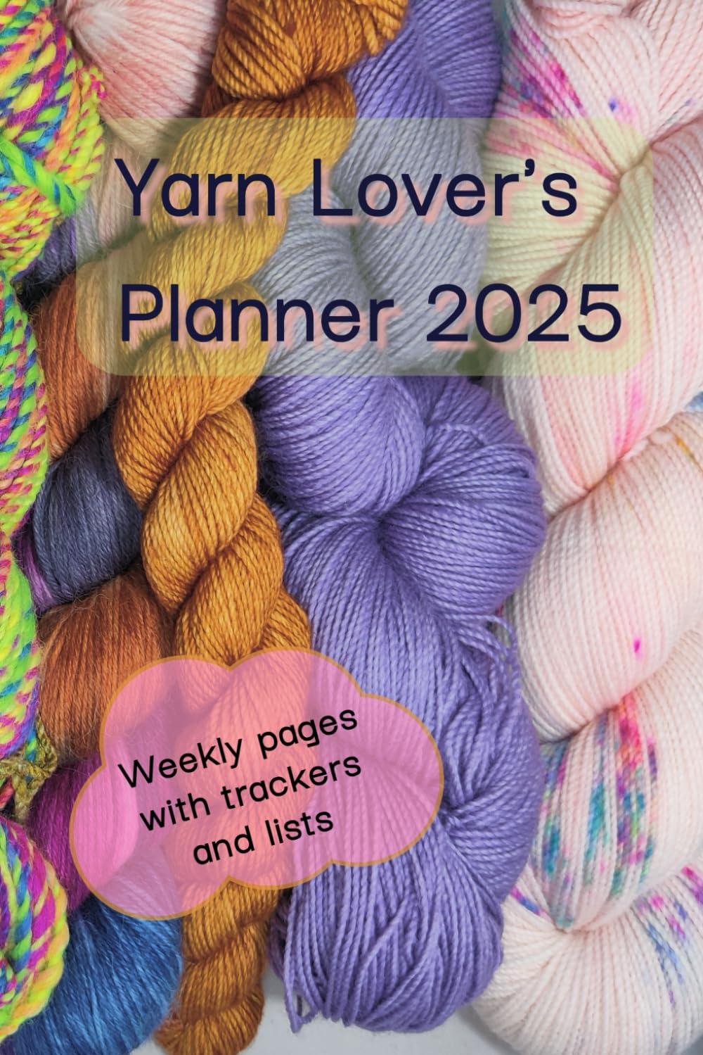 Yarn Lover'S Planner 2025: Weekly Pages with Trackers and Lists -- Full Year Calendar & Journal