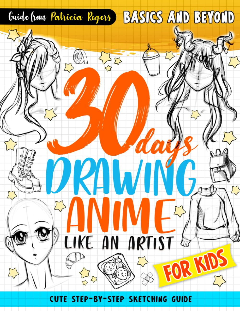 30 Days Drawing Anime like an Artist: Cute Step-By-Step Sketching Guide for Kids