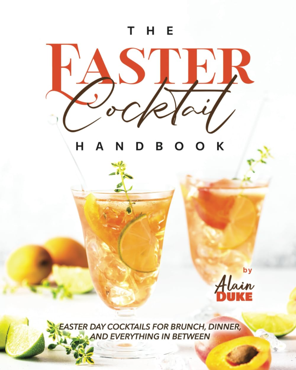 The Easter Cocktail Handbook: Easter Day Cocktails for Brunch, Dinner, and Everything in Between