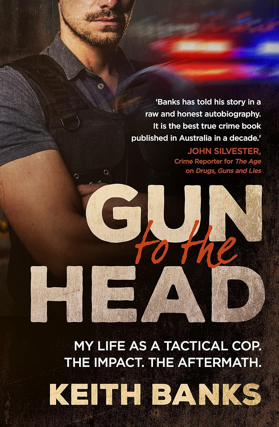 Gun to the Head: My Life as a Tactical Cop. the Impact. the Aftermath.