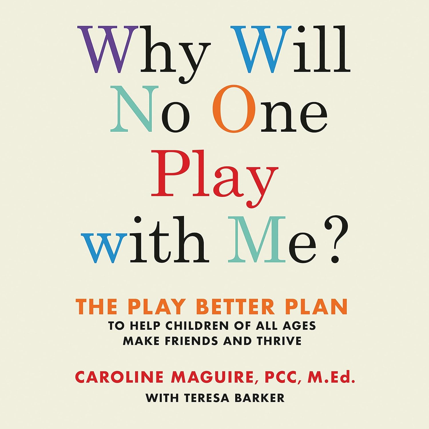 Why Will No One Play with Me?: the Play Better Plan to Help Kids Make Friends and Thrive