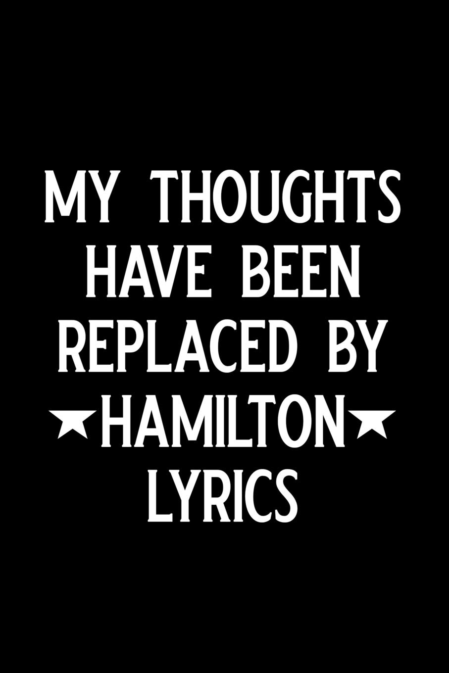 My Thoughts Have Been Replaced by Hamilton Lyrics: Blank Lined Journal Notebook, Funny Hamilton Notebook, Hamilton Journal, Hamilton Notebook, Ruled, ... Notebook for Hamilton Lovers, Hamilton Gifts image number 1