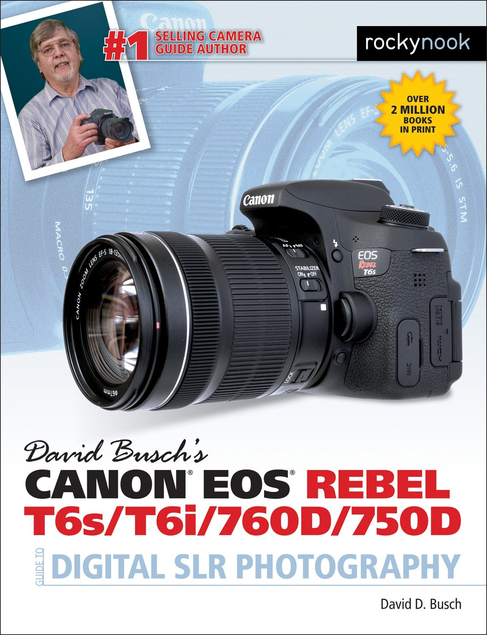 David Busch'S Canon EOS Rebel T6S/T6I/760D/750D Guide to Digital SLR Photography