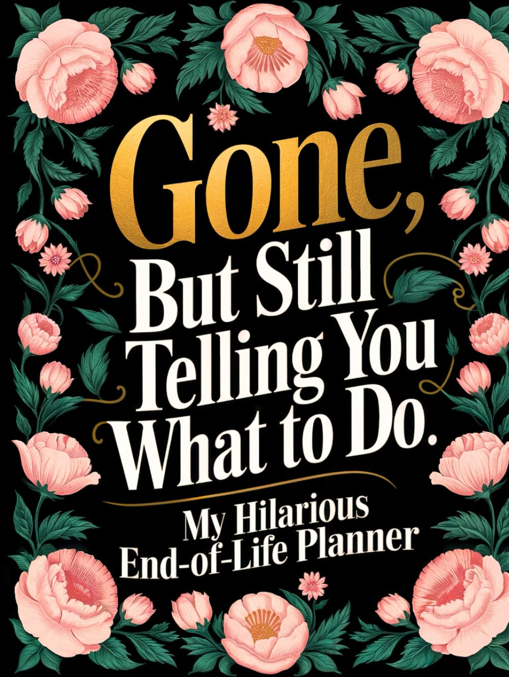 End of Life Planner: Gone but Still Telling You What to Do | a Funny Handy Guide for Your Loved Ones to Sort Out the Chaos after You'Re Gone image number 1