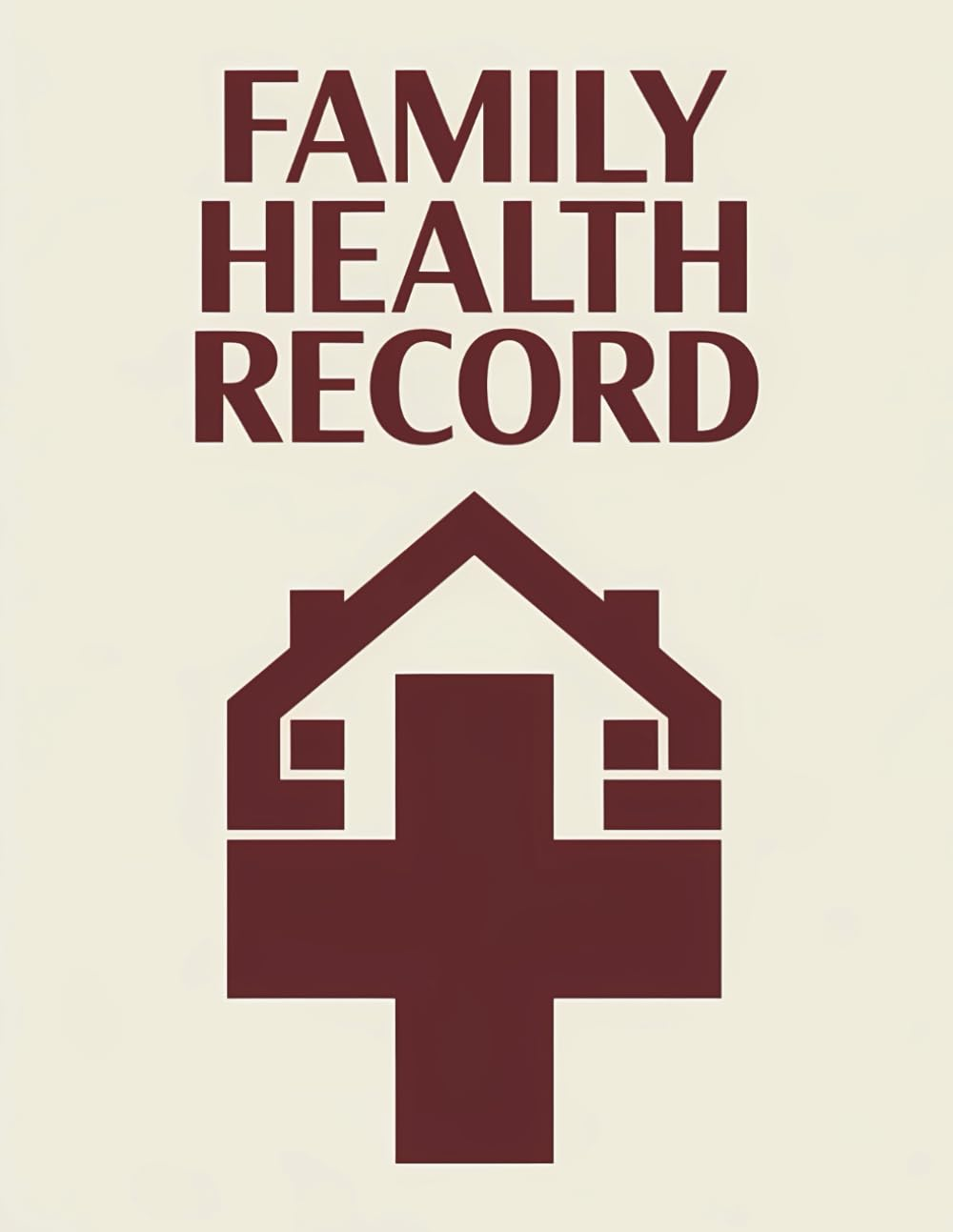 Family Health Record: Organize Your Family&rsquo;S Medical Information, Doctor Visits, and Medications in One Easy-To-Use Log