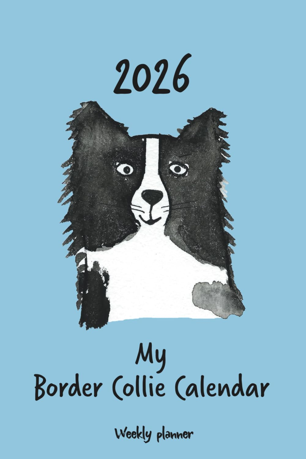 Calendar 2026 (UK) - My Border Collie Calendar: Weekly Planner - Border Collie
