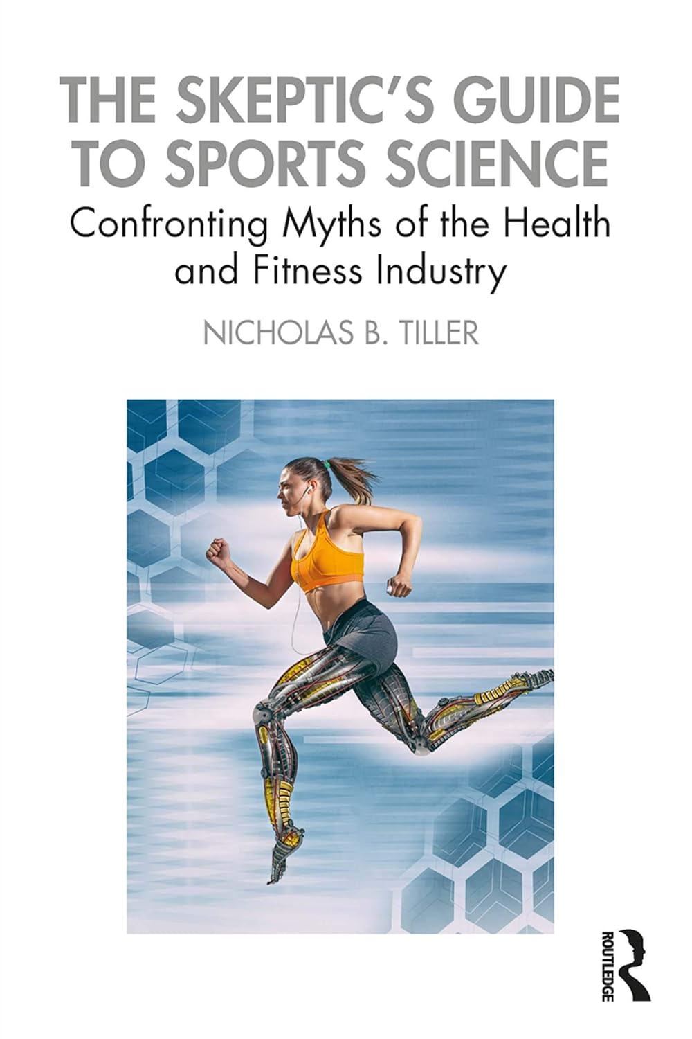 The Skeptic'S Guide to Sports Science: Confronting Myths of the Health and Fitness Industry