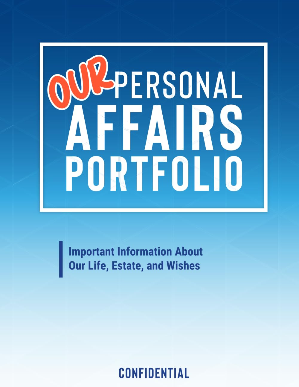 Our Personal Affairs Portfolio: Important Information about Our Life, Estate, and Wishes