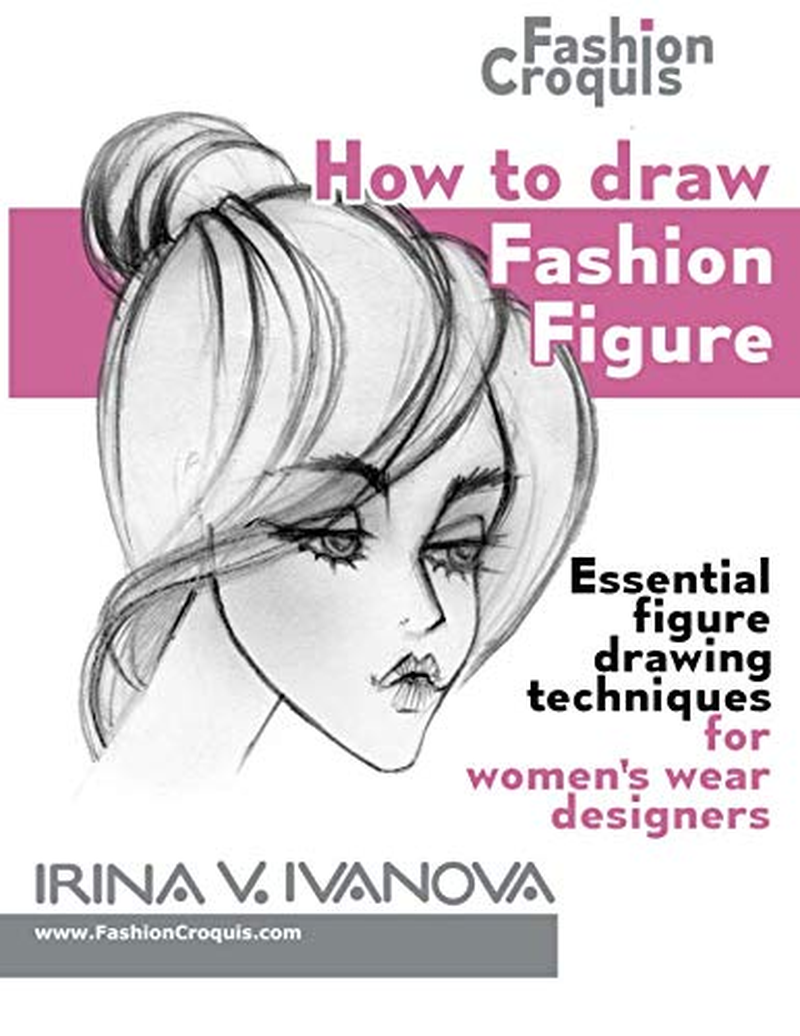 How to Draw Fashion Figure: Essential Figure Drawing Techniques for Women&rsquo;S Wear Designers
